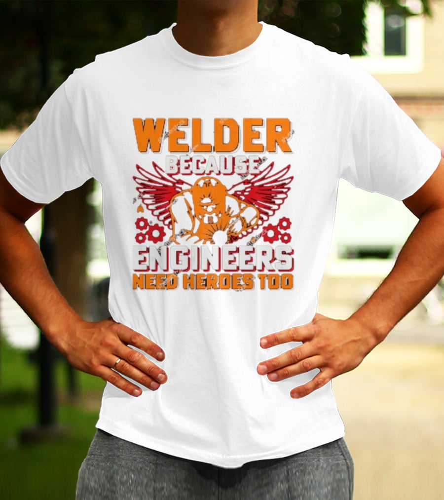 Welder Because Engineers Need Heroes Too Wings Gears And Flames T-Shirt