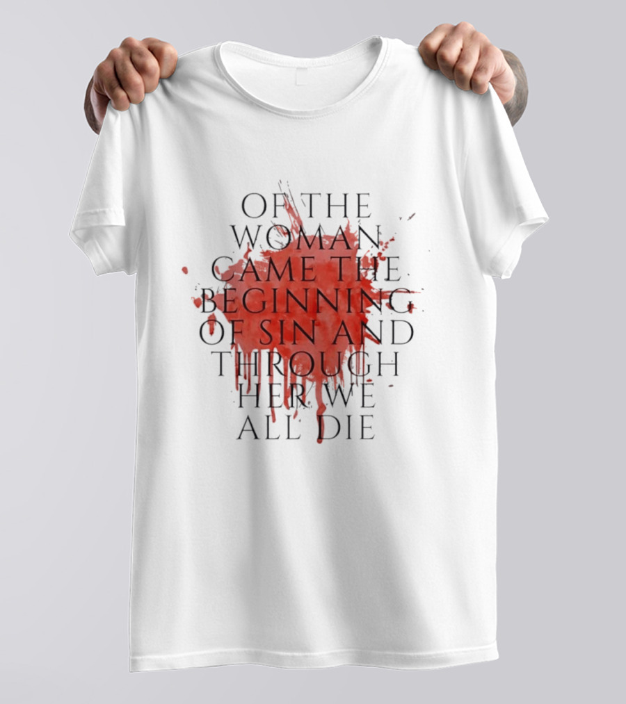 Women's Rights Statement Of The Woman Came The Beginning Of Sin And Through Her We All Die T-Shirt