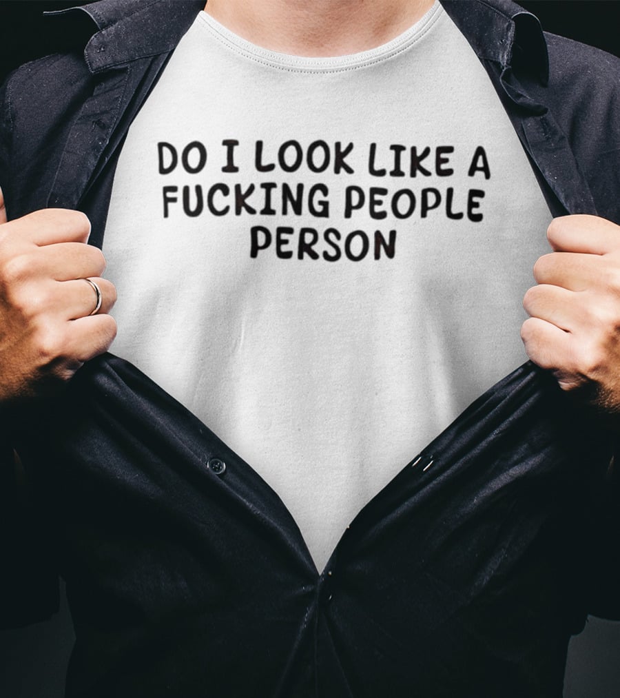 Introvert Sarcastic Do I Look Like A Fucking People Person T-Shirt