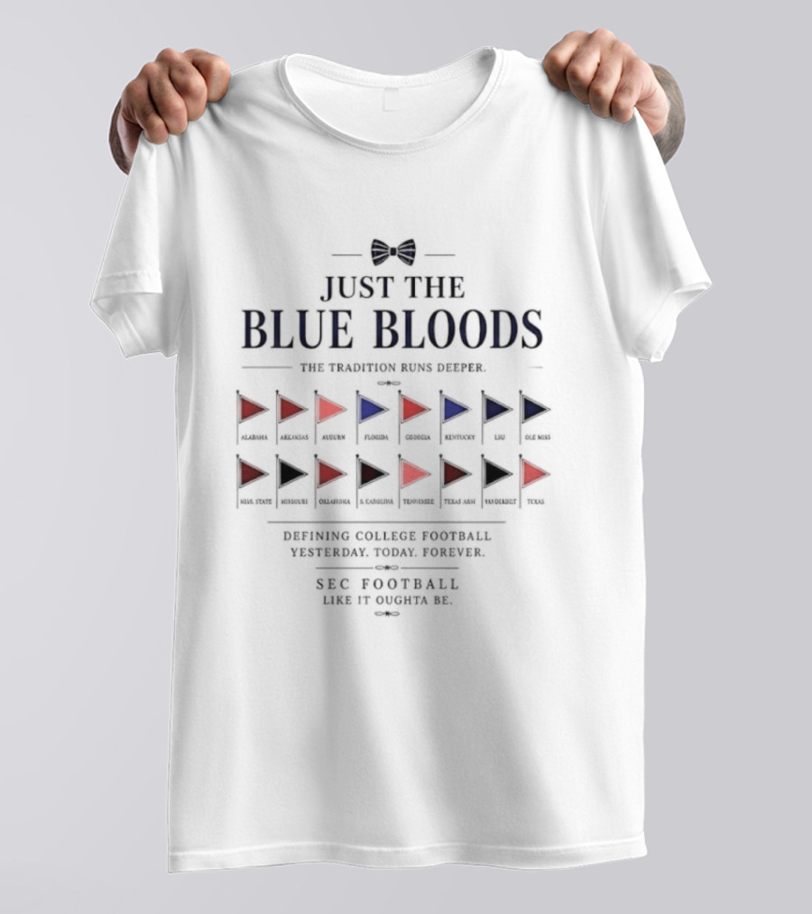Just The Blue Bloods Tradition Runs Deeper Defining College Football Yesterday Today Forever SEC Football League Of Champions T-Shirt