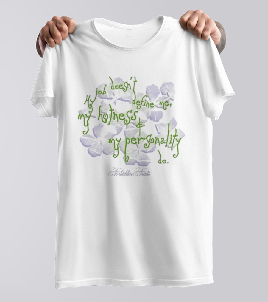 Forbidden Fruits My Job Does Not Define Me Only My Hotness And Personality Matter T-Shirt