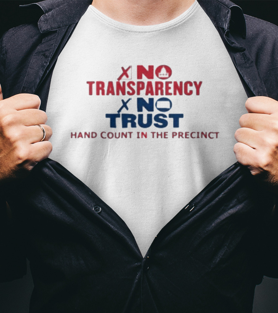 No Transparency No Trust Hand Count In The Precinct Voting Accountability T-Shirt