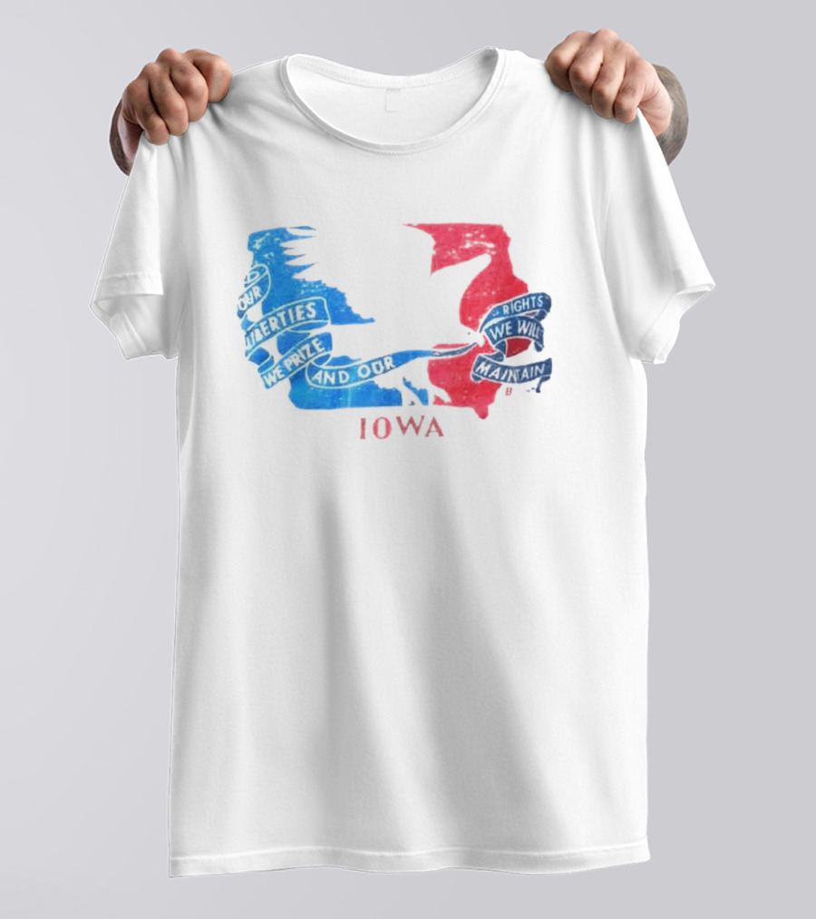 Our Liberties We Prize And Our Rights We Will Maintain Iowa T-Shirt