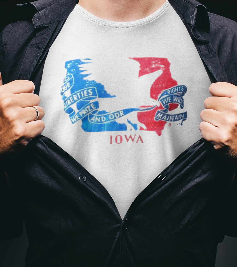 Our Liberties We Prize And Our Rights We Will Maintain Iowa T-Shirt