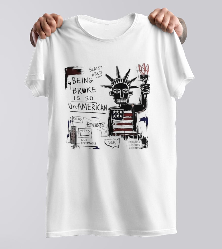 Slaist Bred Being Broke Is So UnAmerican Statue Of Liberty USA Flag T-Shirt
