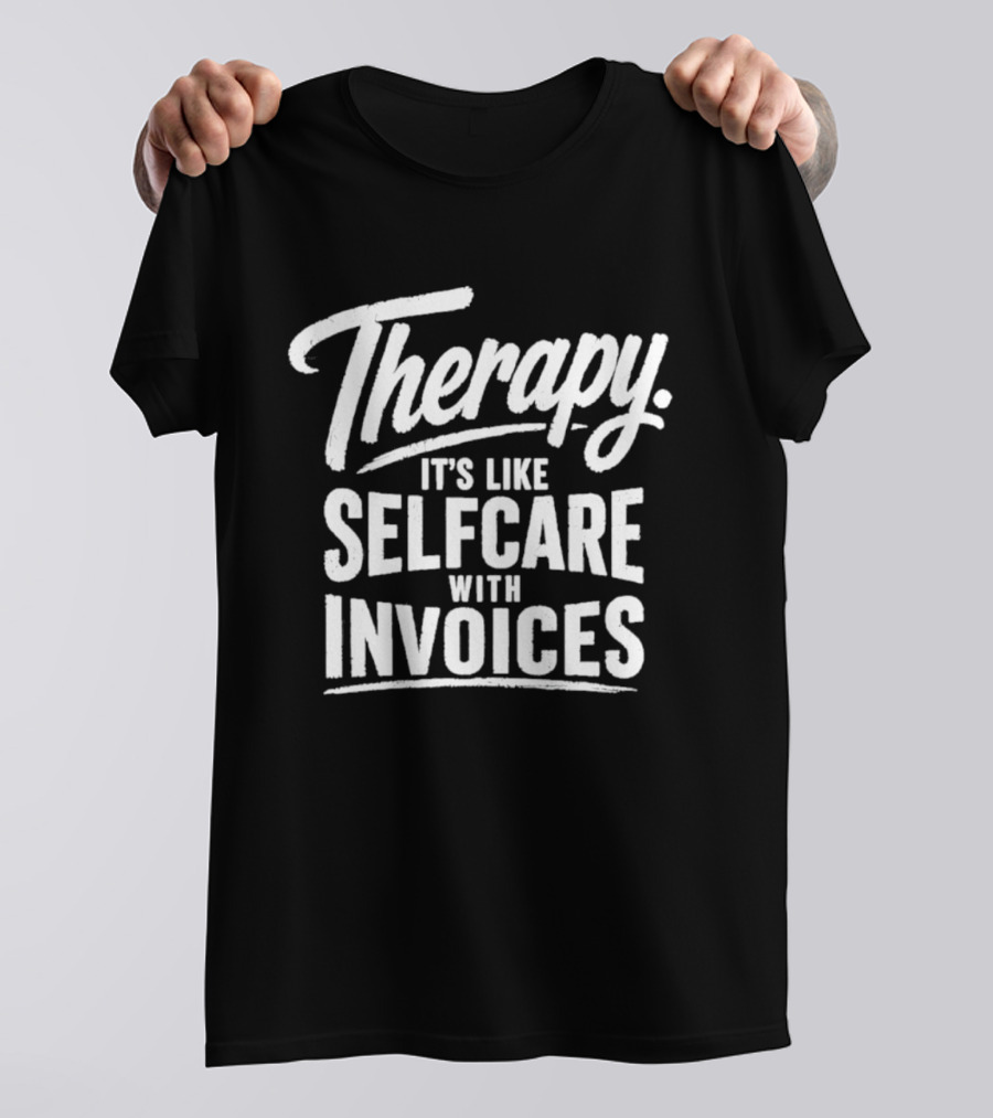 Therapy It's Like Selfcare With Invoices T-Shirt