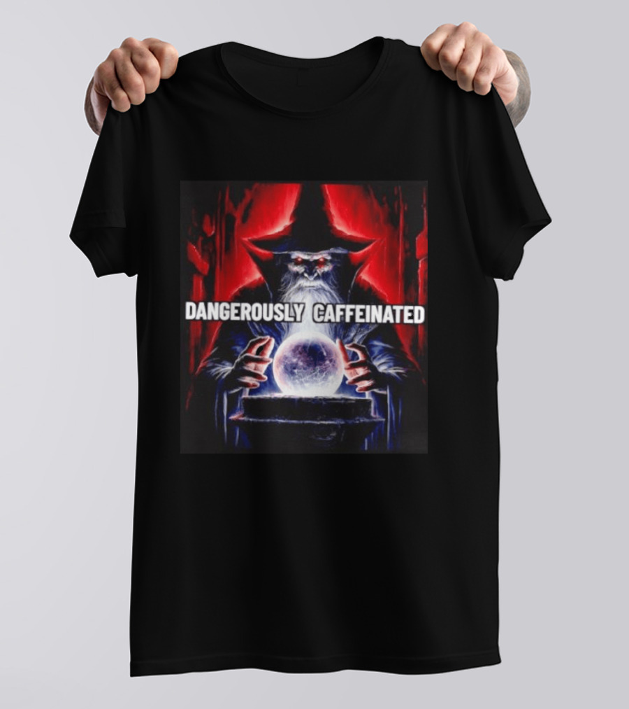 Wizard Orb DANGEROUSLY CAFFEINATED Fantasy Magic Dark Fantasy Mage Coffee T-Shirt