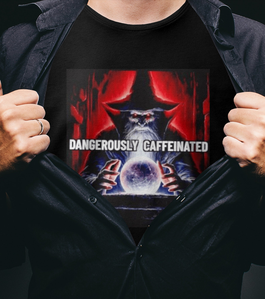 Wizard Orb DANGEROUSLY CAFFEINATED Fantasy Magic Dark Fantasy Mage Coffee T-Shirt