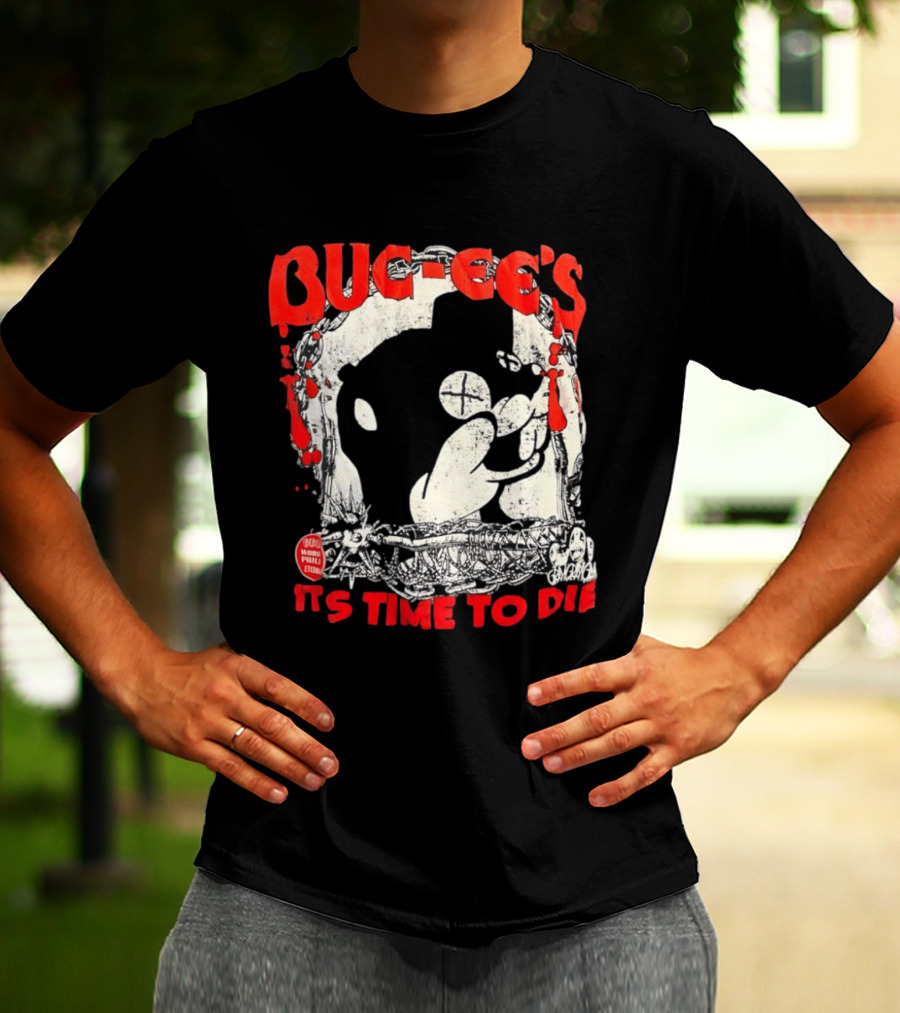 BUC Ee's It's Time To Die T-Shirt