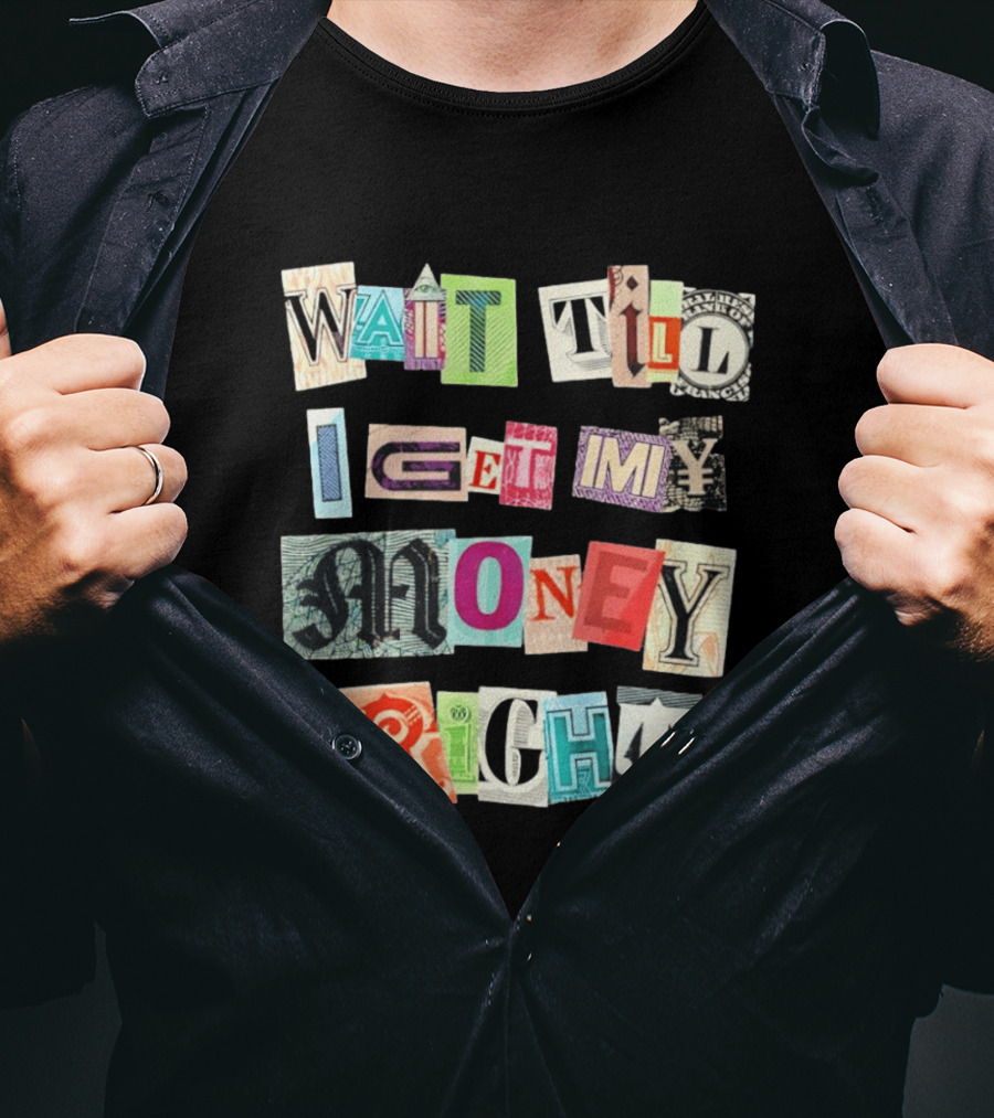 Wait Till I Get My Money Right Ransom Note T-Shirt