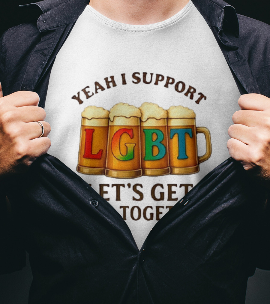 Yeah I Support LGBT Let's Get Beer Together T-Shirt