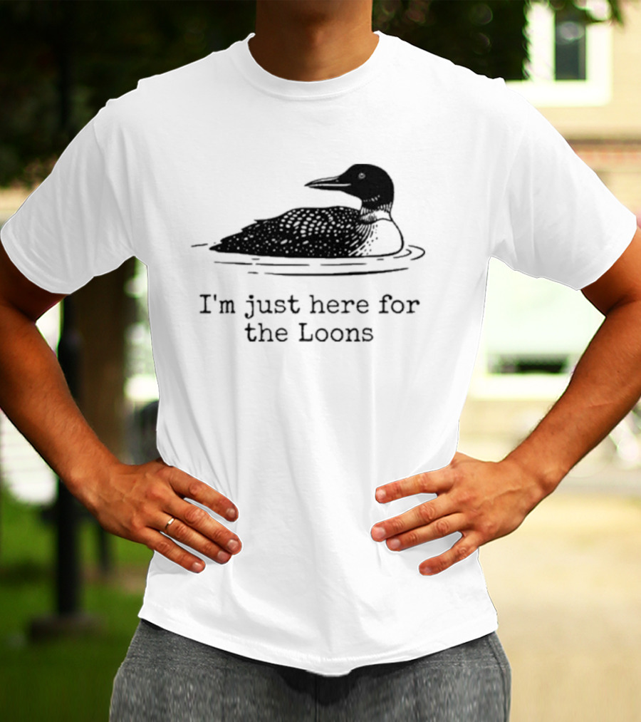 I'm Just Here For The Loons Bird T-Shirt
