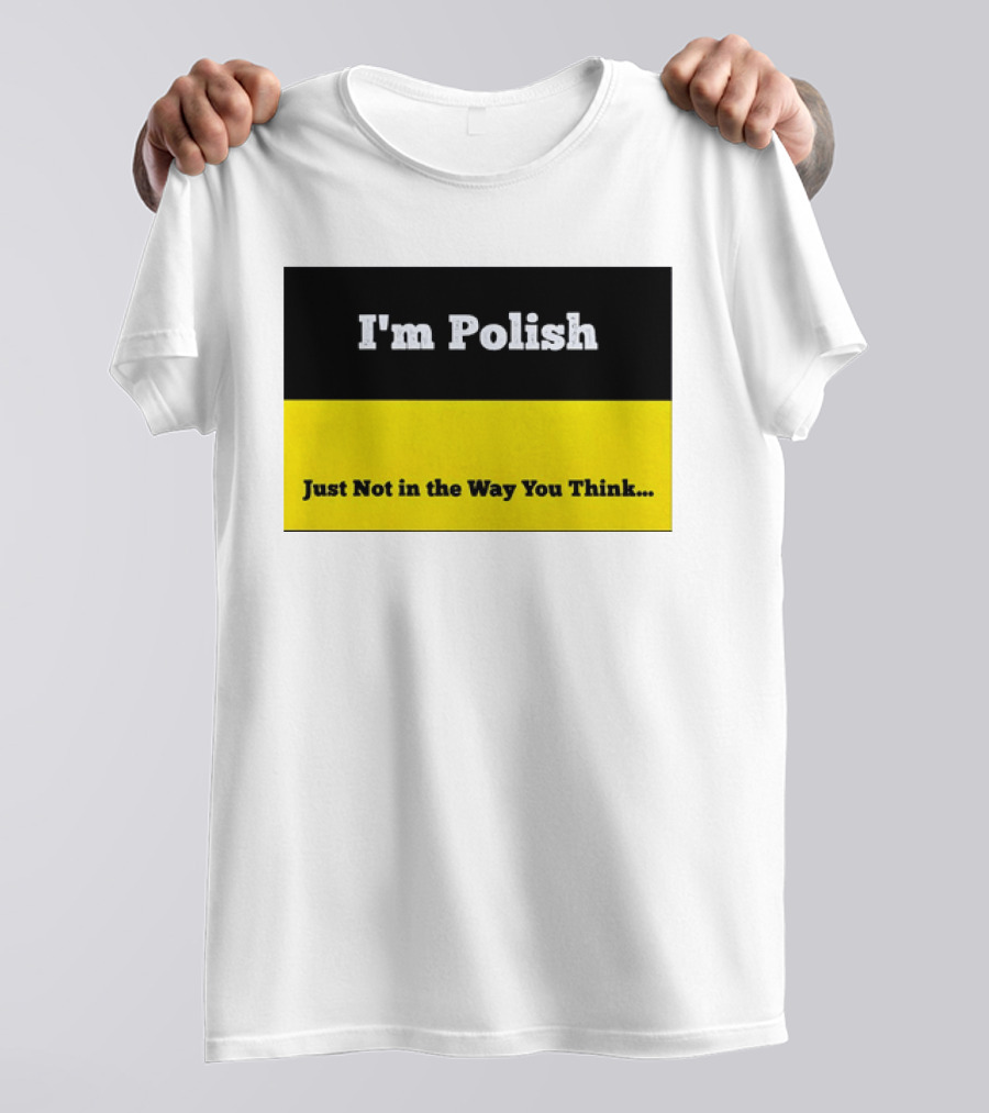 I'm Polish Just Not In The Way You Think Black Yellow T-Shirt