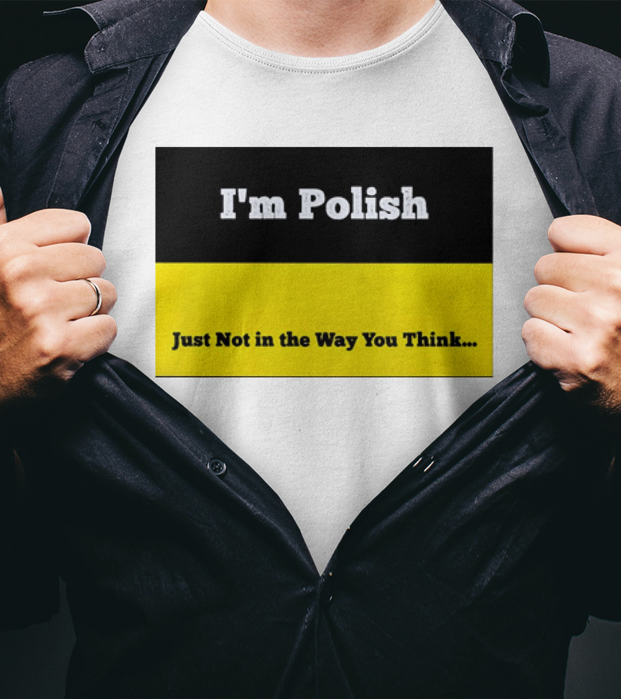 I'm Polish Just Not In The Way You Think Black Yellow T-Shirt