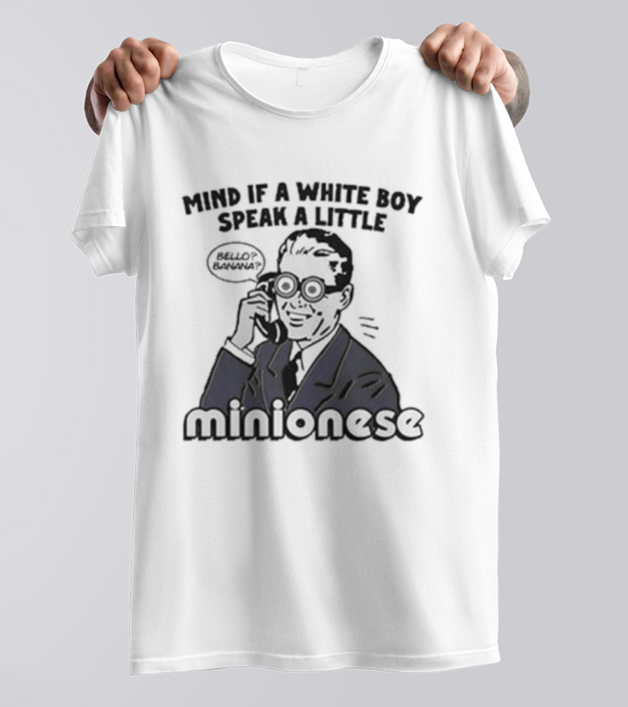 Mind If A White Boy Speak A Little Minionese Retro Comedy Phrase T-Shirt