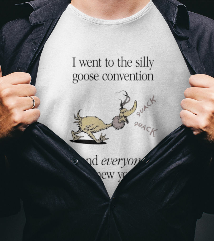 I Went To The Silly Goose Convention And Everyone Knew You Quack Quack T-Shirt