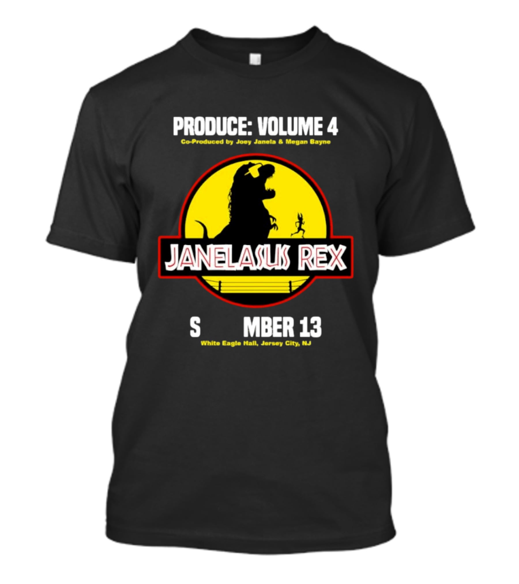 Produce Volume 4 Janelasus Rex Co Produced By Joey Janela Megan Bayne September 13 White Eagle Hall Jersey City NJ T-Shirt