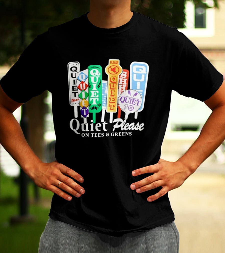 Quiet Please Signs For Tees And Greens Golf Tournament Crowd Control T-Shirt