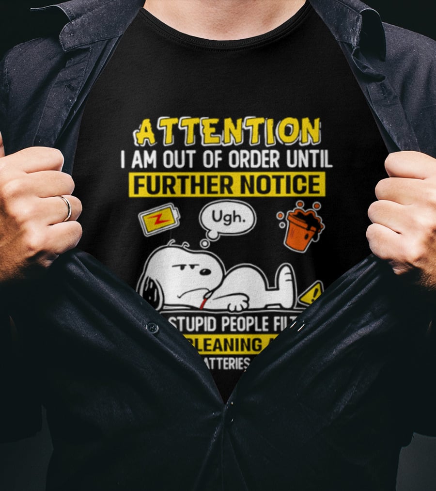 Attention I Am Out Of Order Until Further Notice My Stupid People Filter Needs Cleaning And My Give A Damn Batteries Have Run Out Snoopy T-Shirt