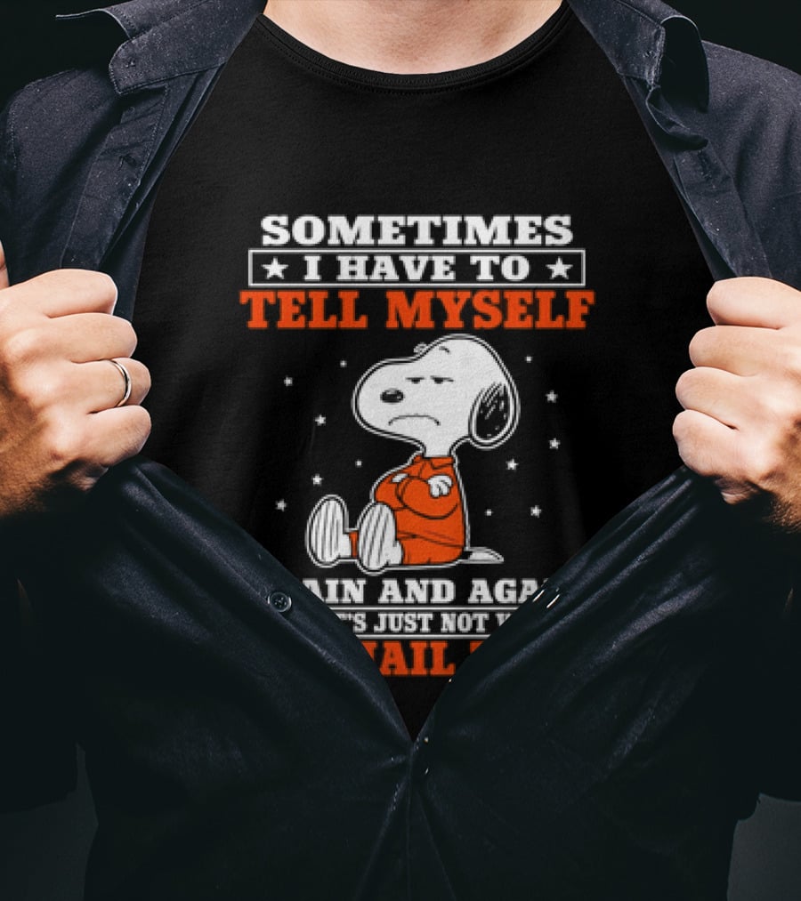 Snoopy Sometimes I Have To Tell Myself Again And Again The Jail Time T-Shirt