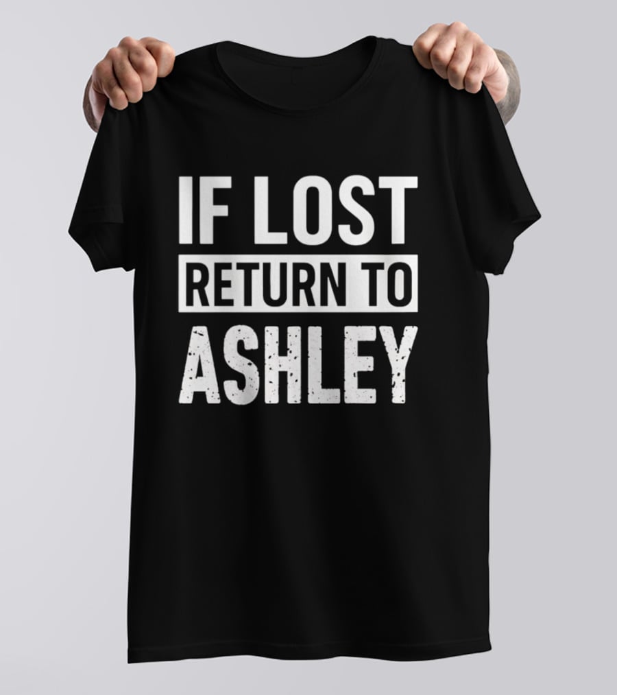If Lost Return To Ashley Personalized T-Shirt