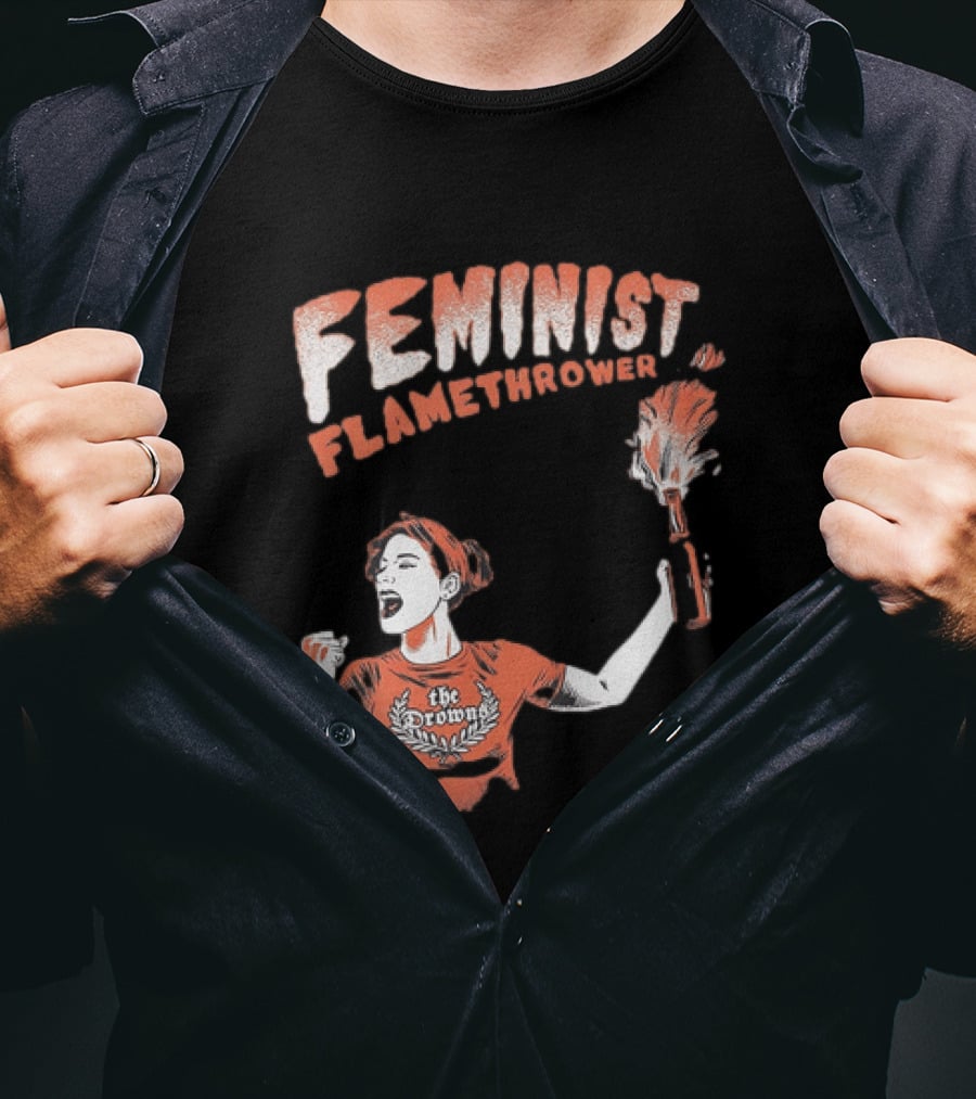 The Drowns Feminist Flamethrower Punk Rock Bold Empowerment T-Shirt