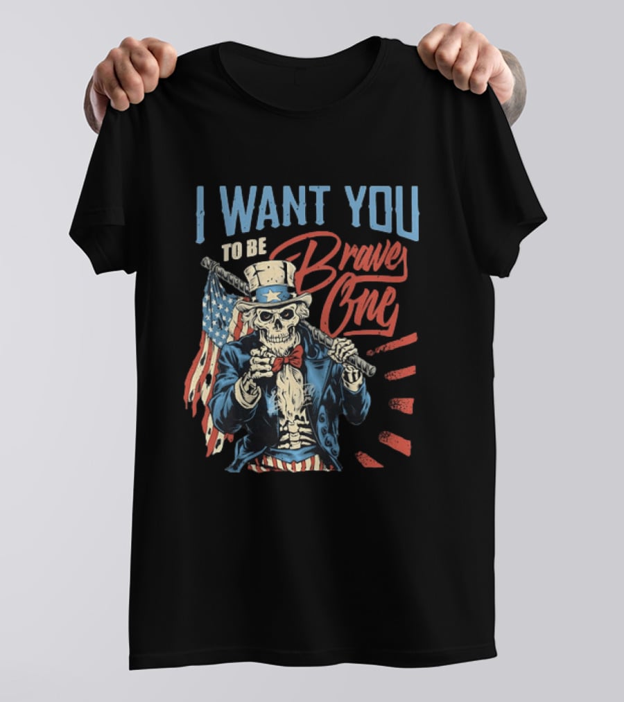 I Want You To Be Brave One Skeleton Uncle Sam American Flag T-Shirt
