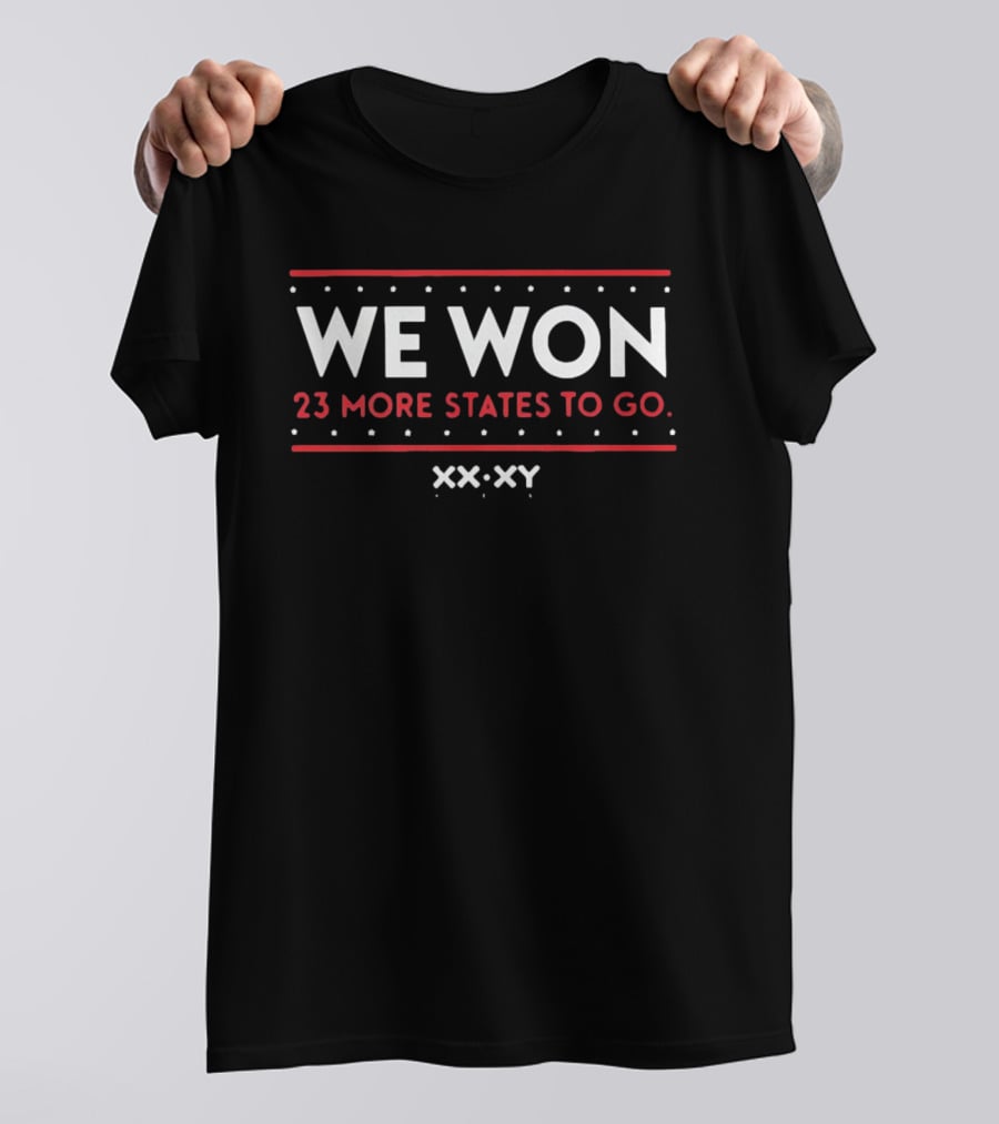 We Won 23 More States To Go XXX XY T-Shirt