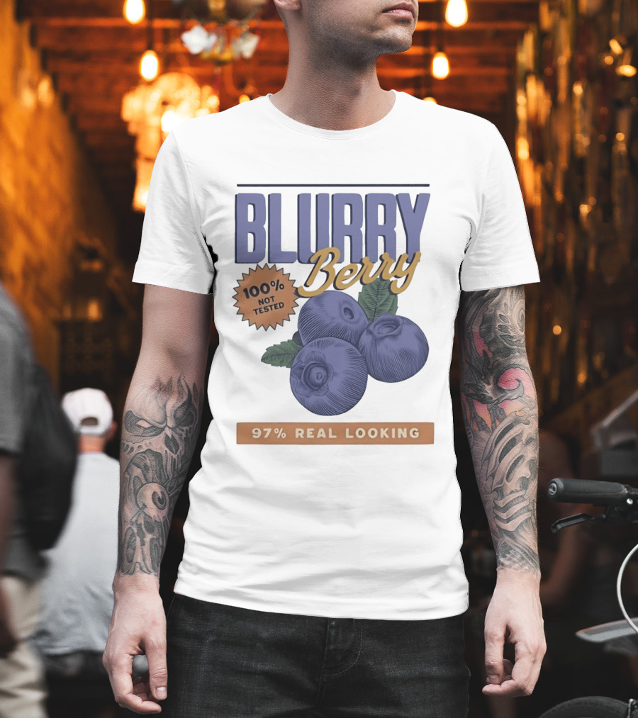 Blurry Berry 100% Not Tested 97% Real Looking Zero Clarity Guaranteed T-Shirt
