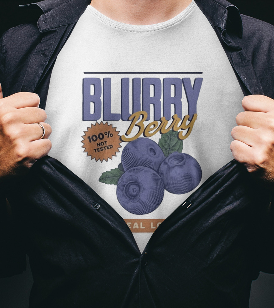 Blurry Berry 100% Not Tested 97% Real Looking Zero Clarity Guaranteed T-Shirt
