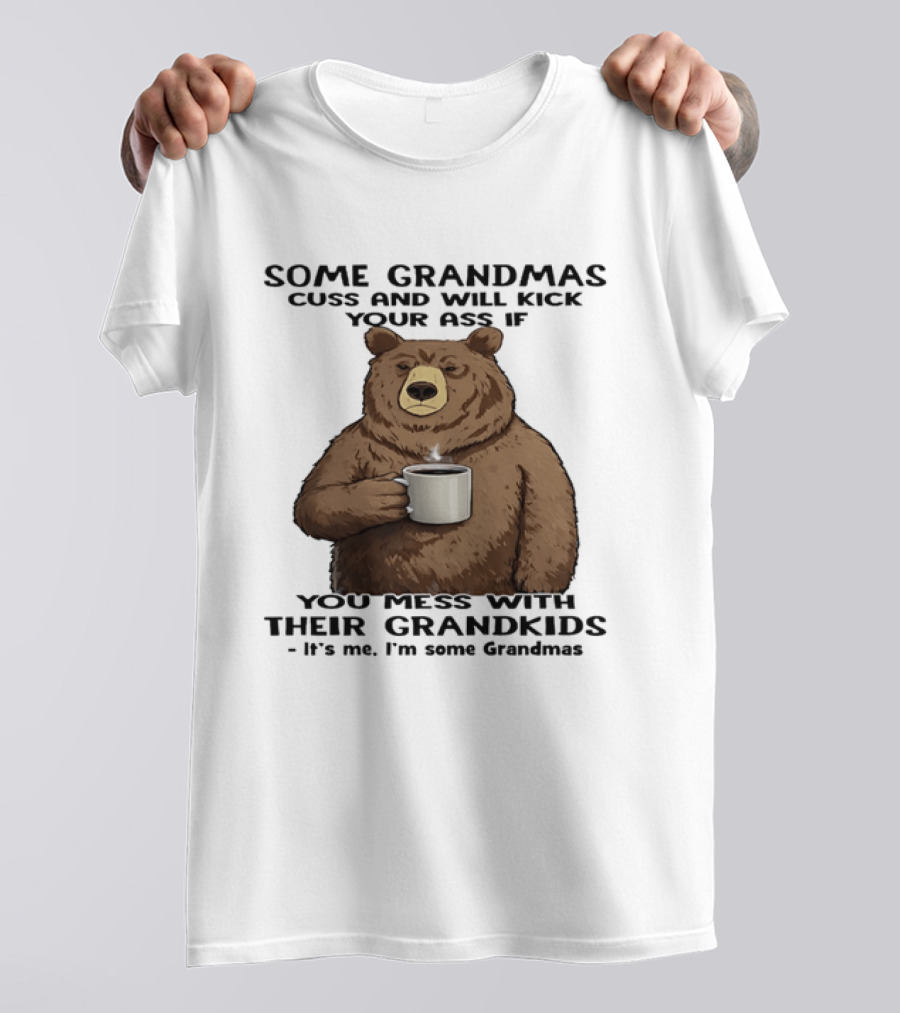 Some Grandmas Cuss And Will Kick Your Ass Bear Holding Coffee Mess With Their Grandkids T-Shirt