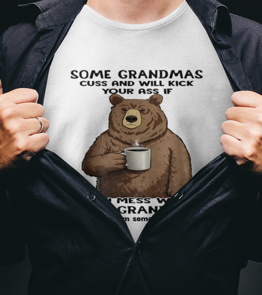 Some Grandmas Cuss And Will Kick Your Ass Bear Holding Coffee Mess With Their Grandkids T-Shirt