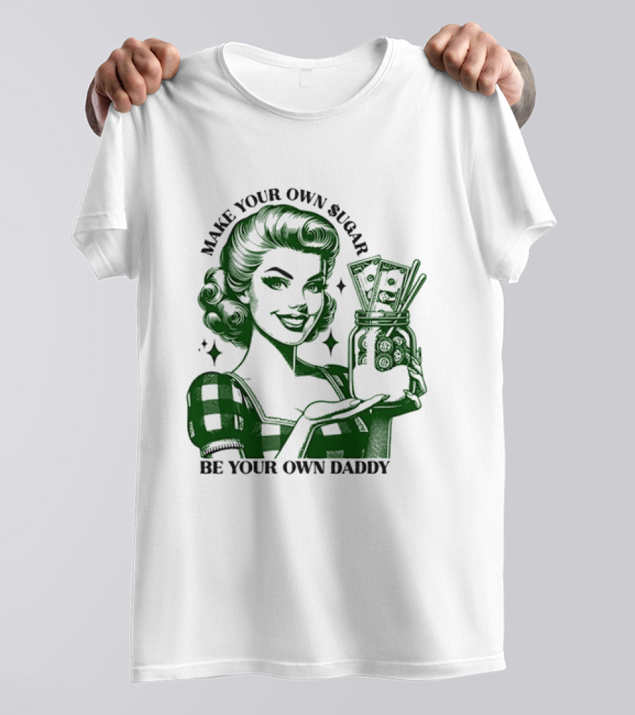 Make Your Own Sugar Be Your Own Daddy Woman With Money Jar T-Shirt