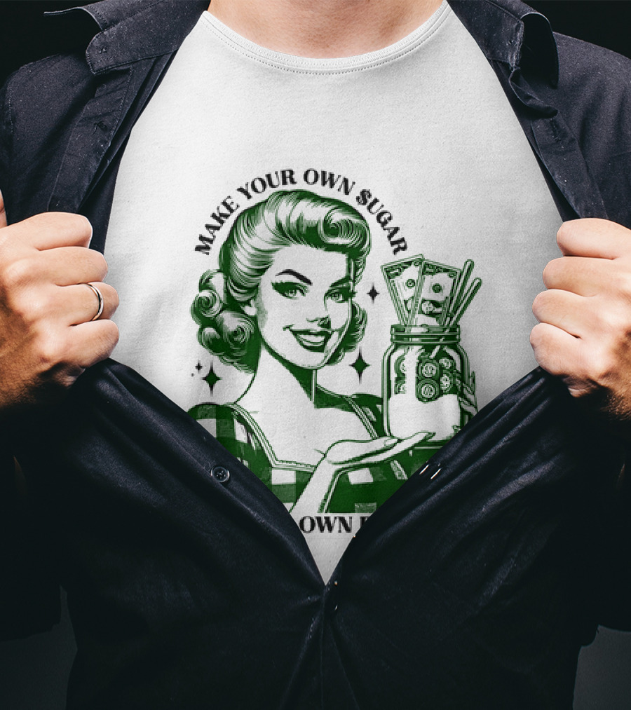 Make Your Own Sugar Be Your Own Daddy Woman With Money Jar T-Shirt