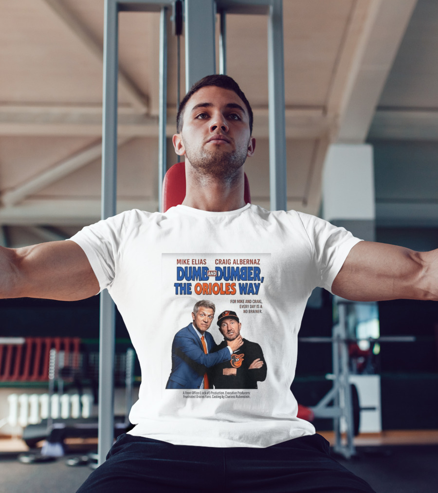 Mike Elias Craig Albernaz Dumb And Dumber The Orioles Way Baltimore Orioles T-Shirt