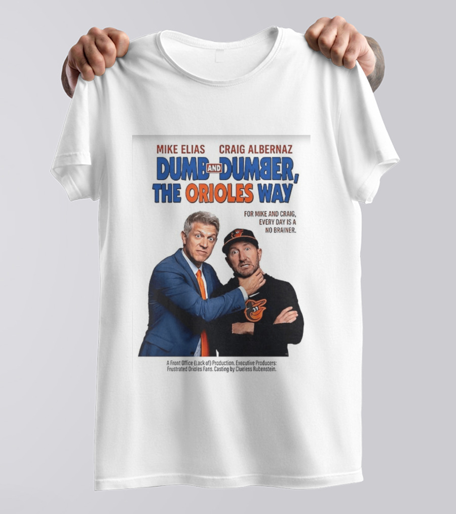 Mike Elias Craig Albernaz Dumb And Dumber The Orioles Way Baltimore Orioles T-Shirt