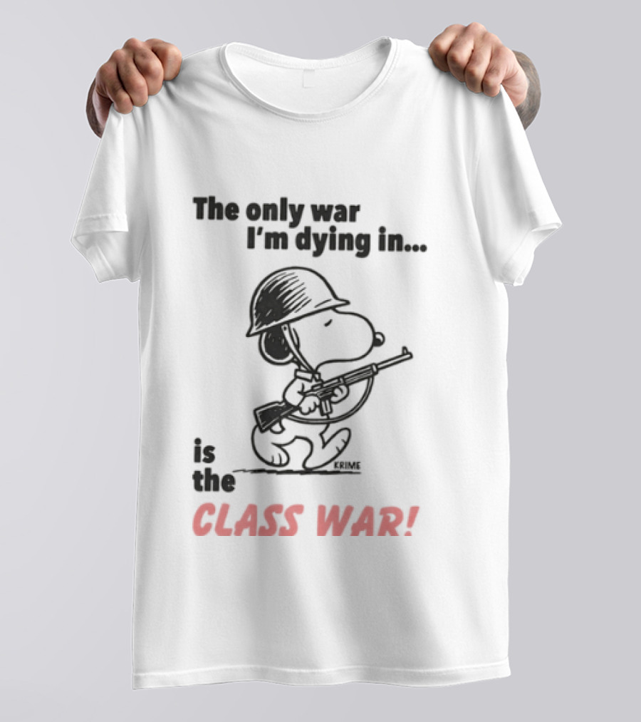 The Only War I'm Dying In Is The Class War With Cartoon Character Wearing Helmet And Doghouse Peace T-Shirt