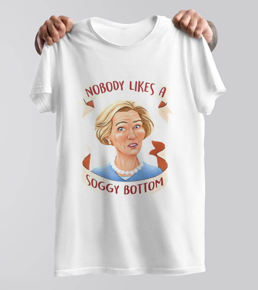 Great British Baking Show Quote Nobody Likes A Soggy Bottom T-Shirt
