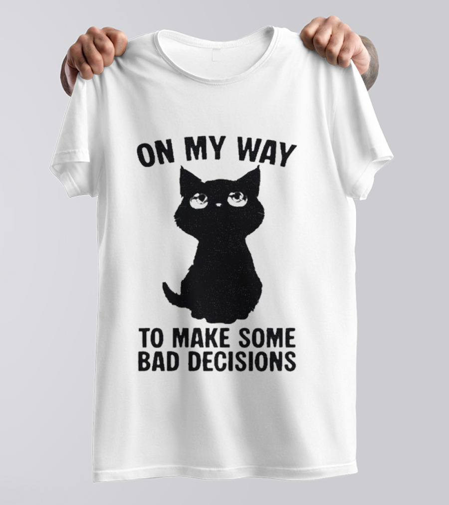 On My Way To Make Some Bad Decisions Black Cat T-Shirt
