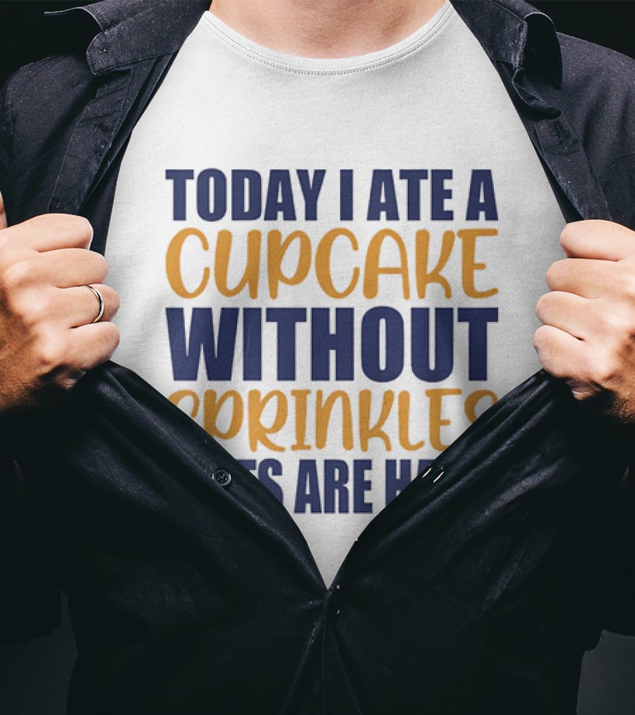 Today I Ate A Cupcake Without Sprinkles Diets Are Hard T-Shirt