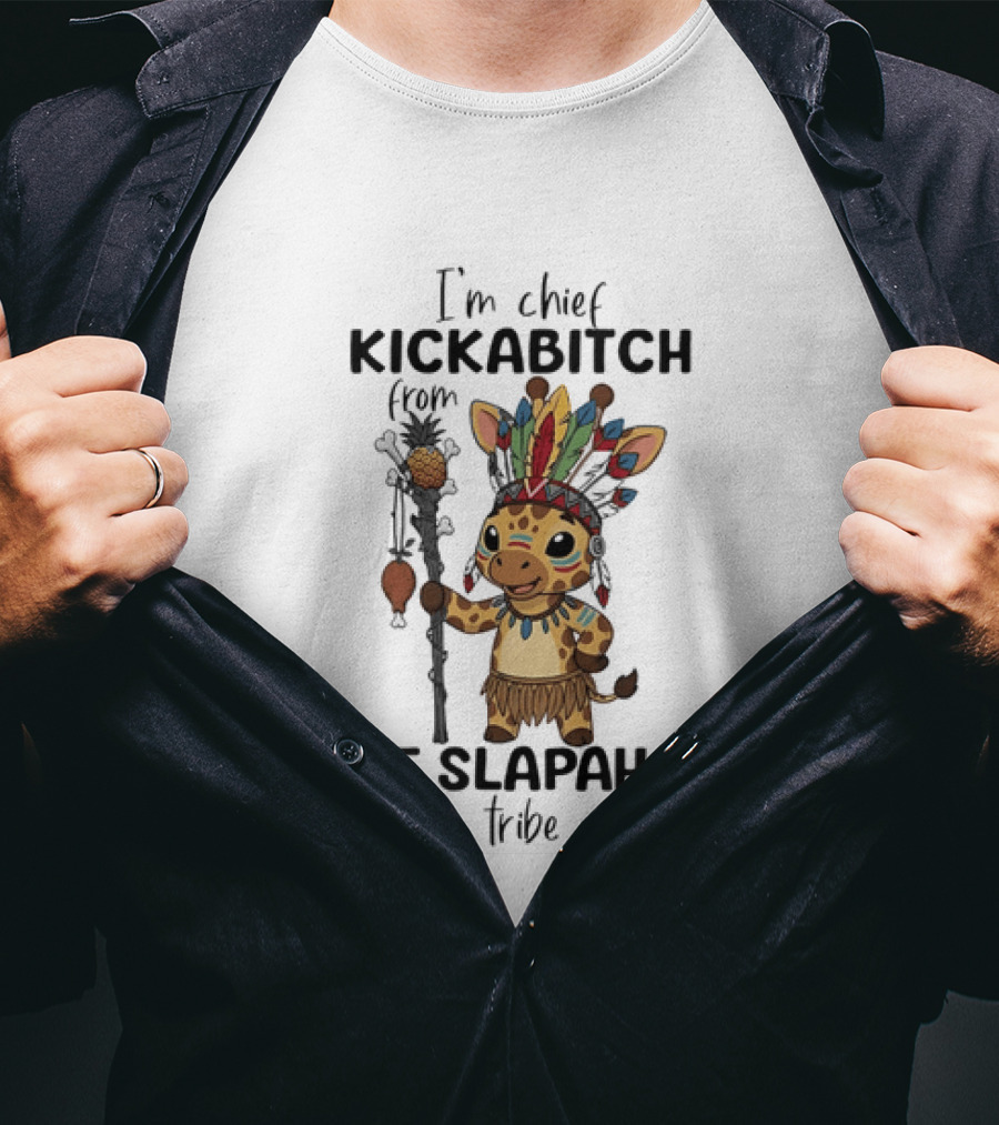 I'm Chief Kickabitch From The Slapahoe Tribe Cartoon Giraffe T-Shirt