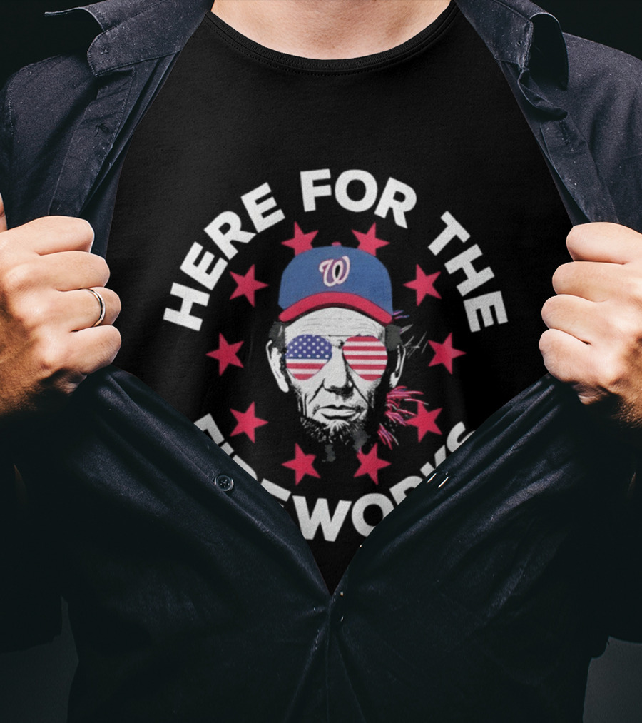 Here For The Fireworks Washington Nationals 4th Of July 2026 Abraham Lincoln America T-Shirt