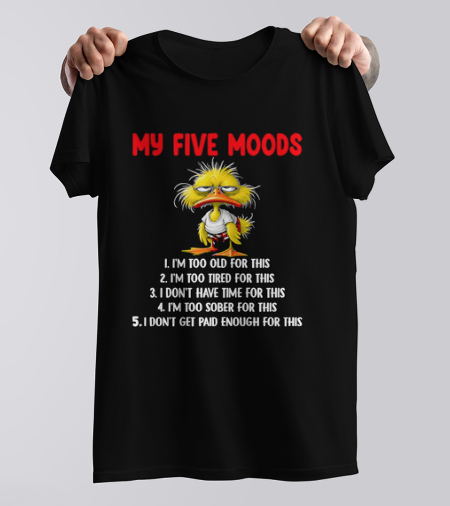 Cartoon Chicken My Five Moods I'm Too Old Tired Don't Have Time Sober Get Paid Enough For This T-Shirt