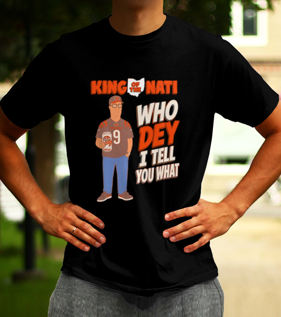 King Of The Nati Hank Hill Cincinnati Bengals Who Dey I Tell You What T-Shirt