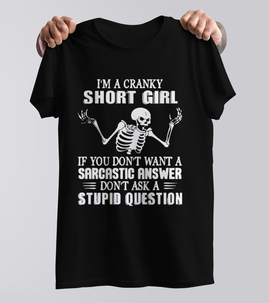 Cranky Short Girl Skeleton Don't Ask Stupid Question Sarcastic Answer T-Shirt