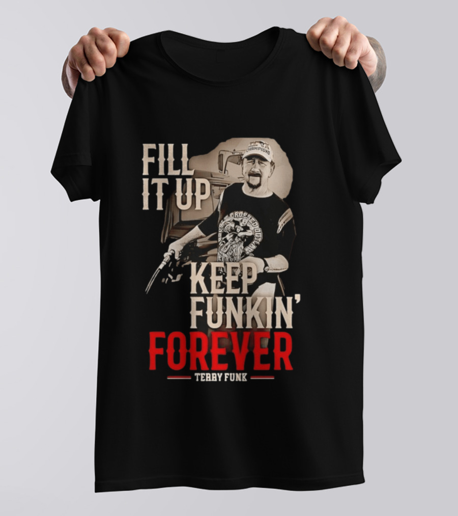 Fill It Up Keep Funkin' Forever Terry Funk Champion T-Shirt