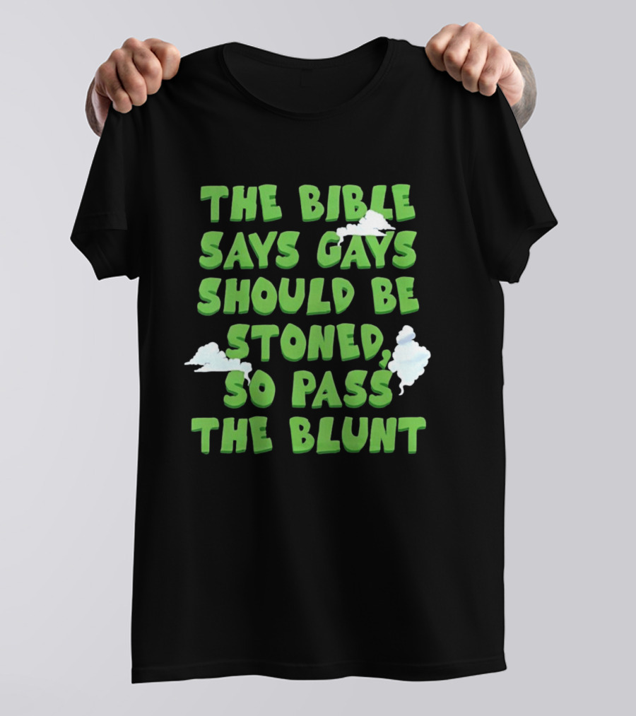 The Bible Says Gays Should Be Stoned So Pass The Blunt Smoke Clouds T-Shirt