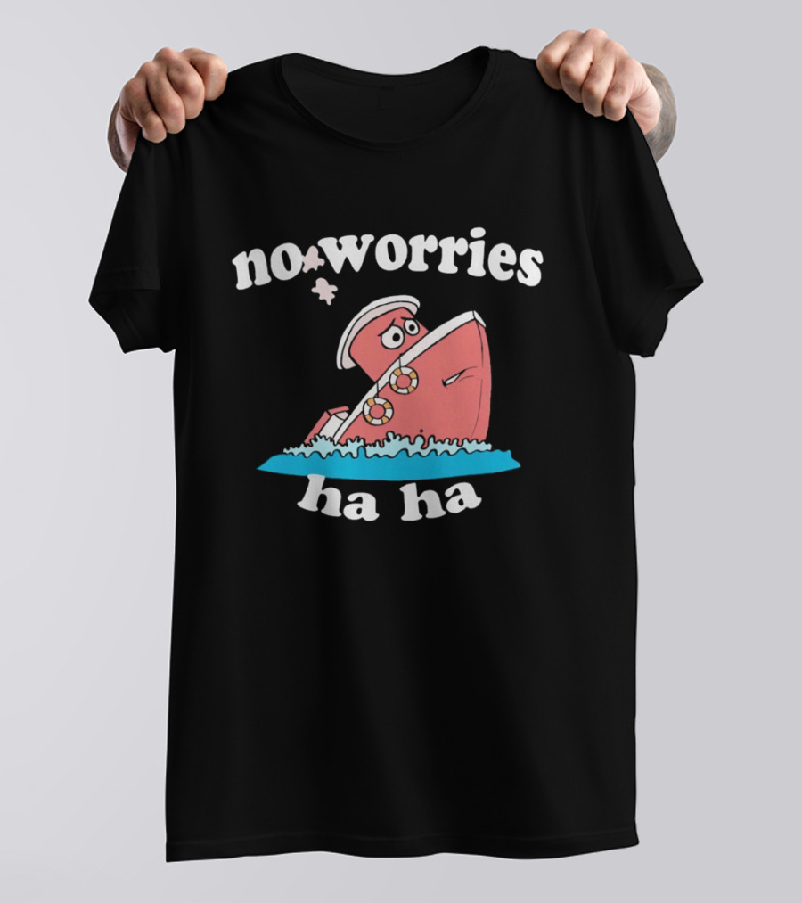 No Worries Ha Ha Sinking Boat Nautical Humor T-Shirt