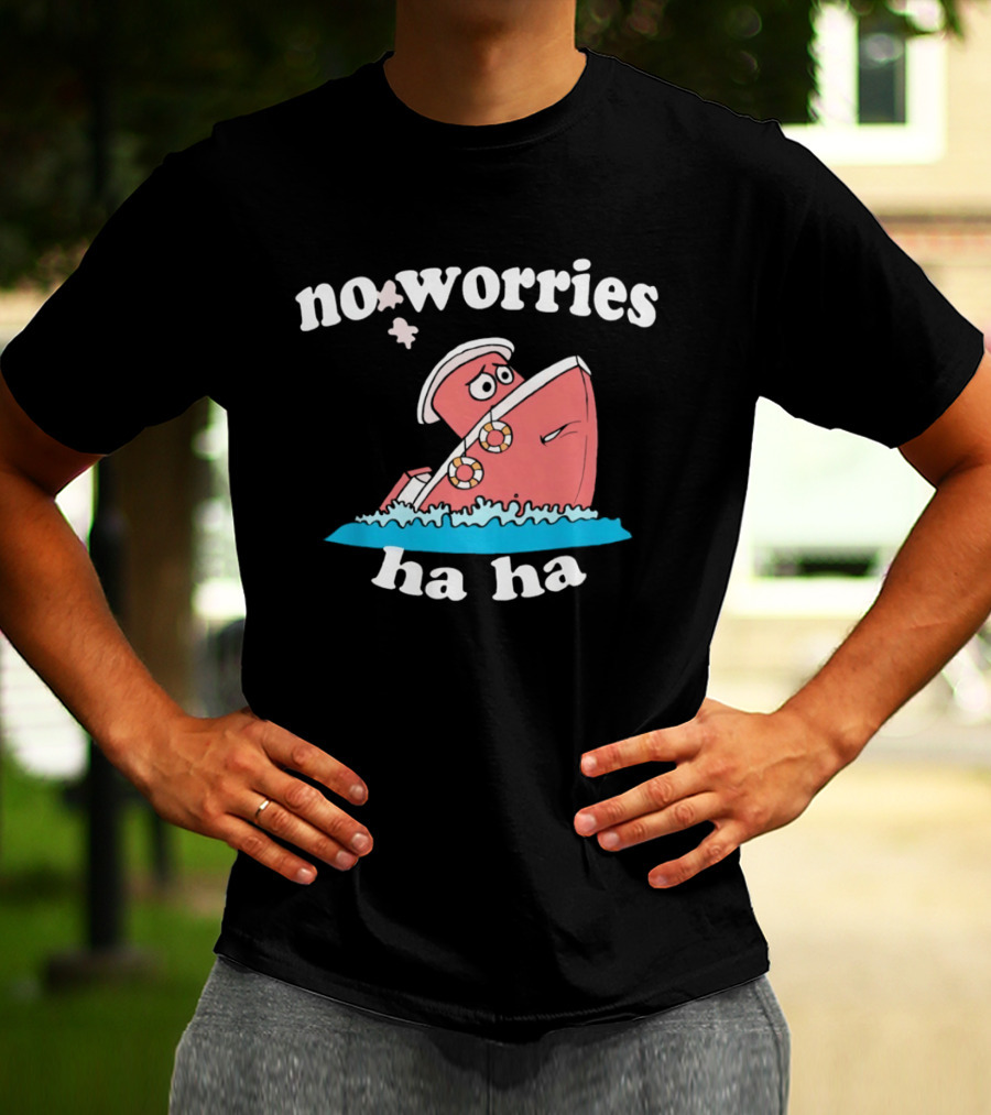 No Worries Ha Ha Sinking Boat Nautical Humor T-Shirt