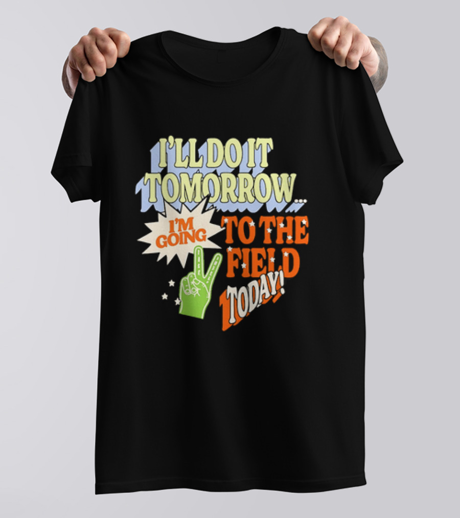 I'll Do It Tomorrow I'm Going To The Field Today Peace Sign T-Shirt